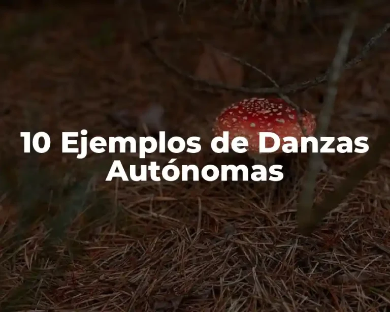 10 Ejemplos de Danzas Autónomas