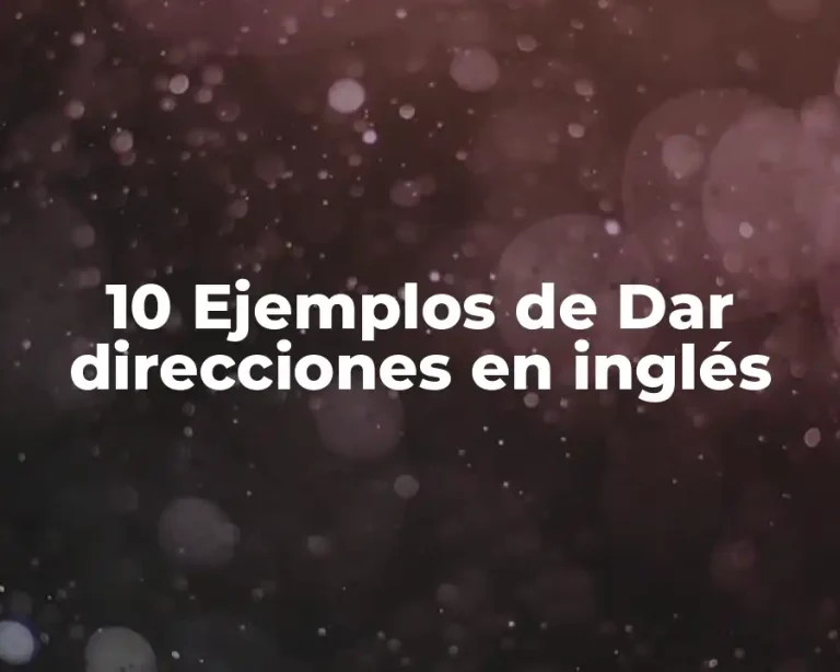 10 Ejemplos de Dar direcciones en inglés