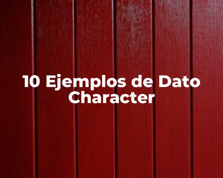 10 Ejemplos de Dato Character