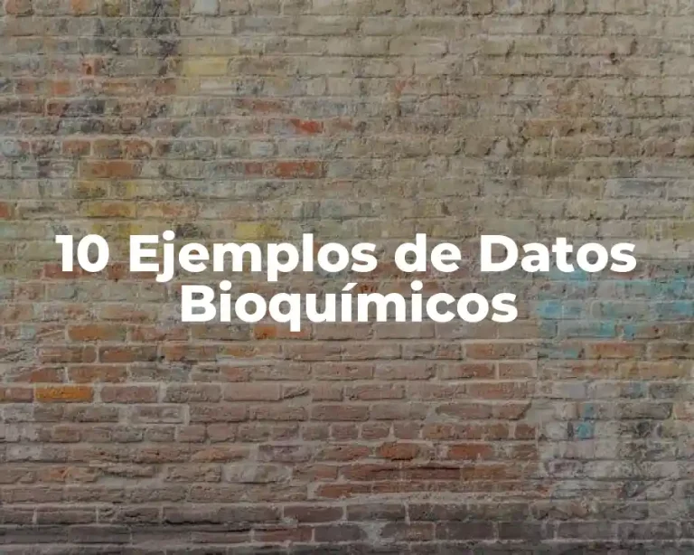 10 Ejemplos de Datos Bioquímicos