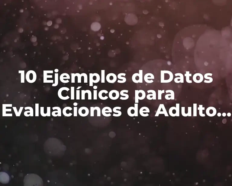 10 Ejemplos de Datos Clínicos para Evaluaciones de Adulto Mayor