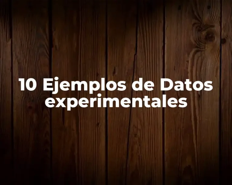 10 Ejemplos de Datos experimentales