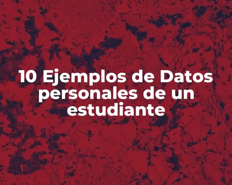 10 Ejemplos de Datos personales de un estudiante