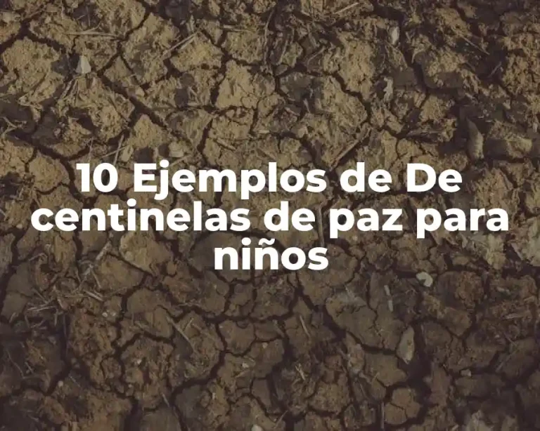 10 Ejemplos de De centinelas de paz para niños