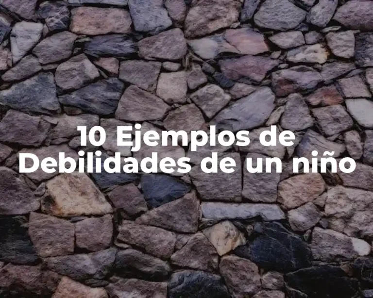10 Ejemplos de Debilidades de un niño