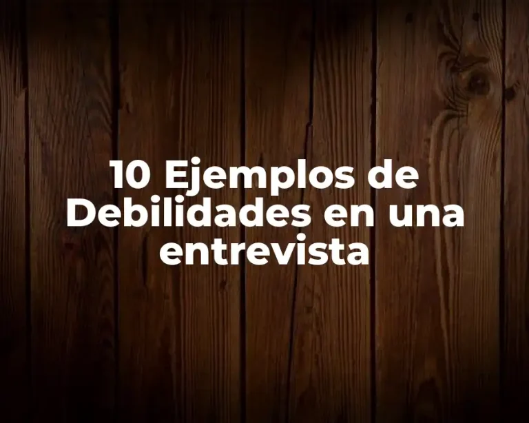 10 Ejemplos de Debilidades en una entrevista