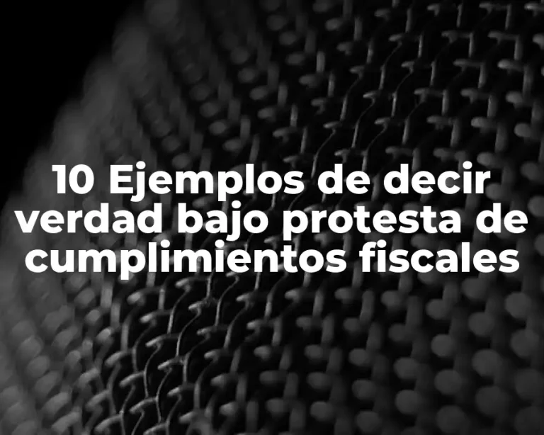 10 Ejemplos de decir verdad bajo protesta de cumplimientos fiscales