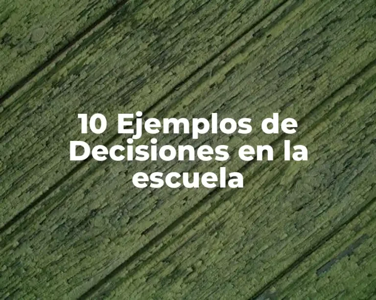 10 Ejemplos de Decisiones en la escuela