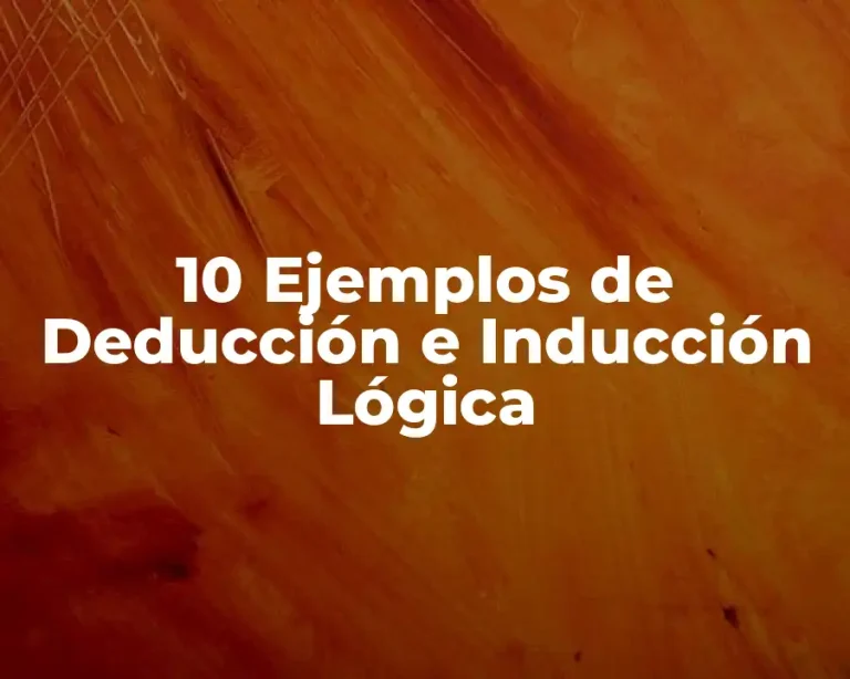 10 Ejemplos de Deducción e Inducción Lógica