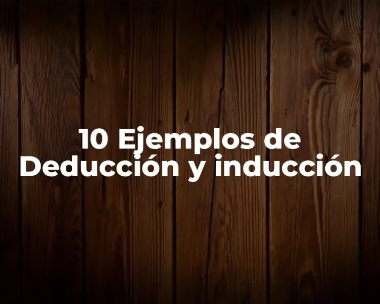 10 Ejemplos de Deducción y inducción