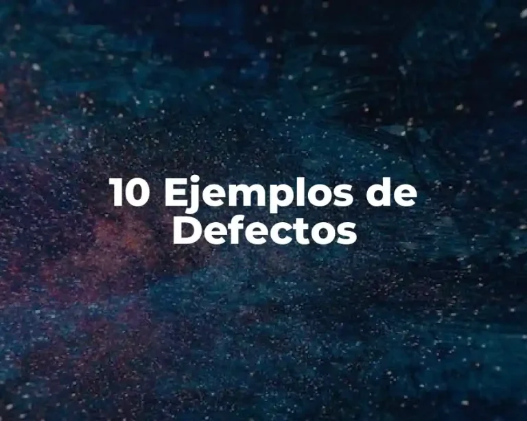 10 Ejemplos de Defectos