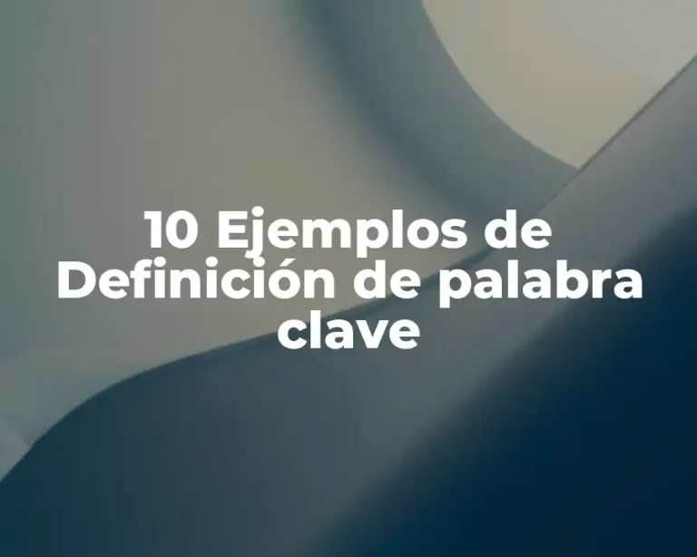 10 Ejemplos de Definición de palabra clave