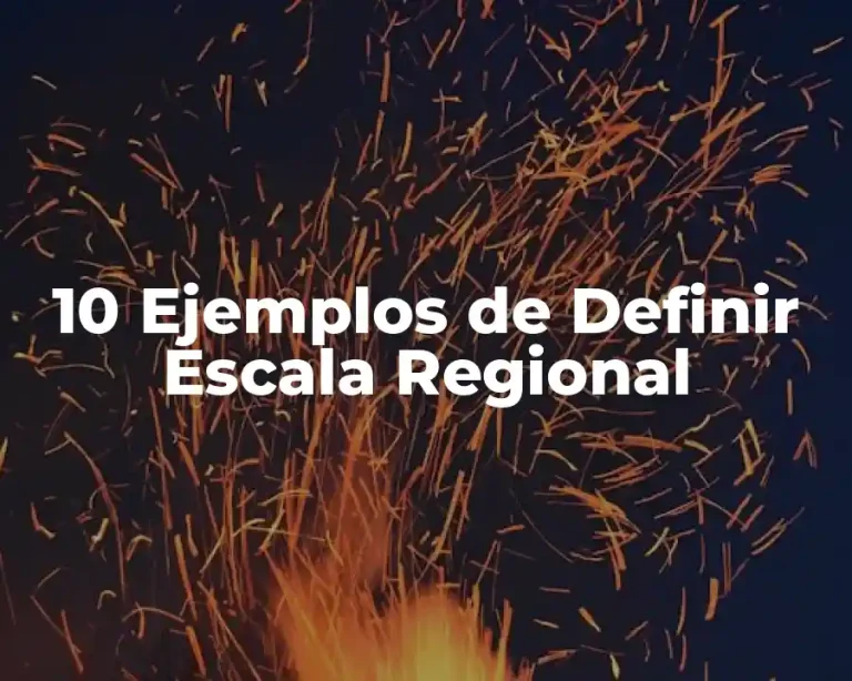 10 Ejemplos de Definir Escala Regional