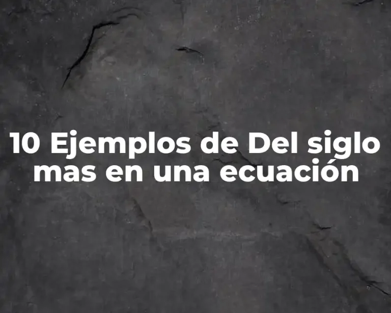 10 Ejemplos de Del siglo mas en una ecuación