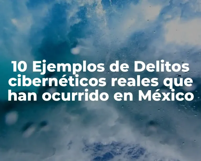 10 Ejemplos de Delitos cibernéticos reales que han ocurrido en México