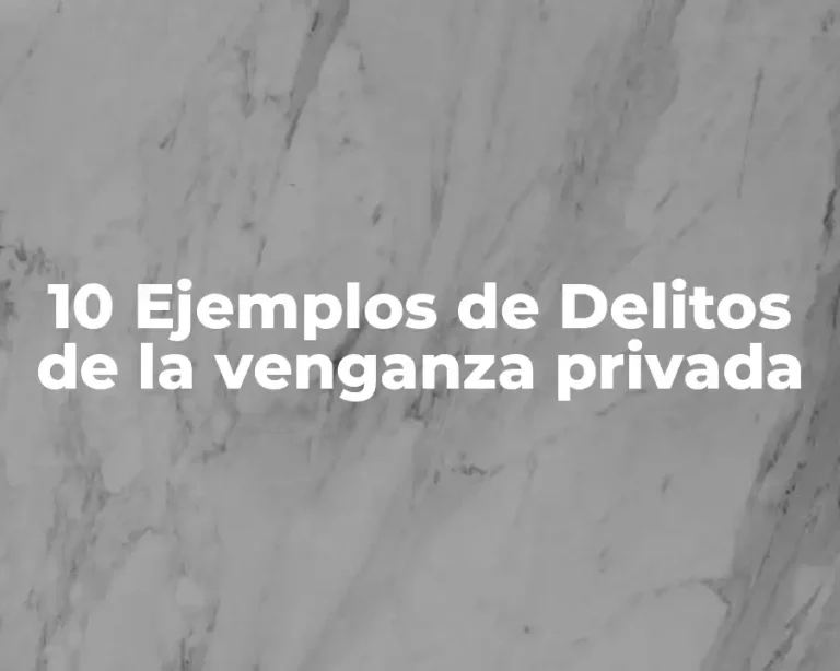 10 Ejemplos de Delitos de la venganza privada