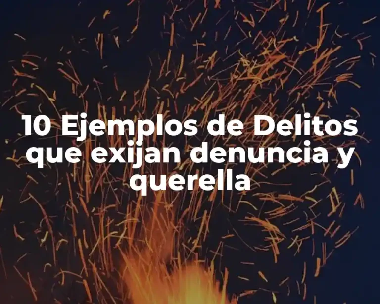 10 Ejemplos de Delitos que exijan denuncia y querella