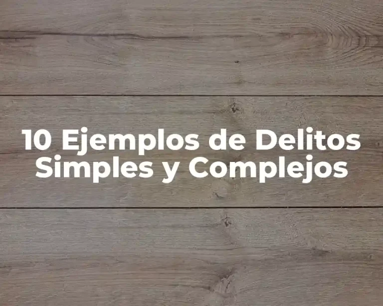 10 Ejemplos de Delitos Simples y Complejos