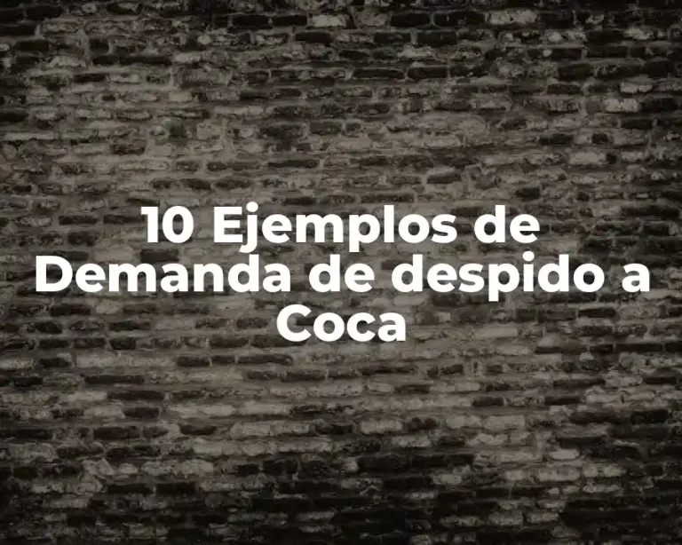 10 Ejemplos de Demanda de despido a Coca