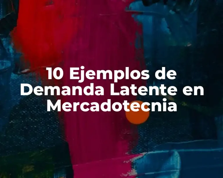 10 Ejemplos de Demanda Latente en Mercadotecnia
