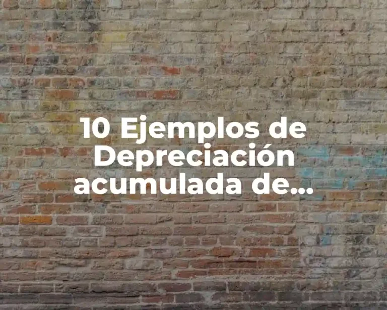 10 Ejemplos de Depreciación acumulada de mobiliario y equipo de oficina