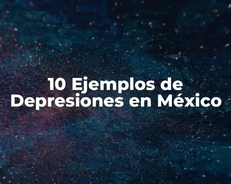 10 Ejemplos de Depresiones en México