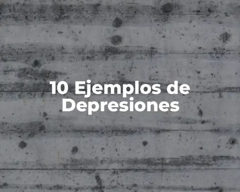 10 Ejemplos de Depresiones