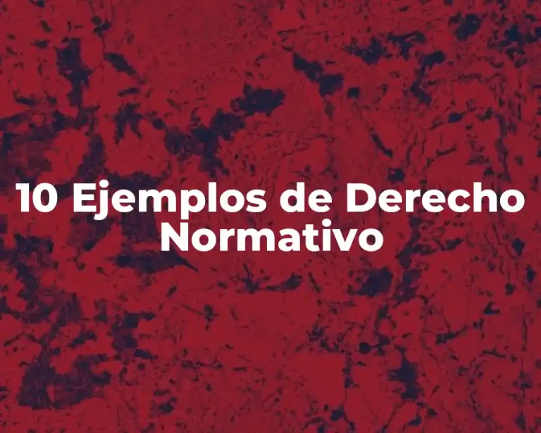 10 Ejemplos de Derecho Normativo