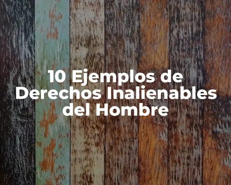 10 Ejemplos de Derechos Inalienables del Hombre