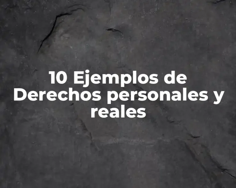 10 Ejemplos de Derechos personales y reales