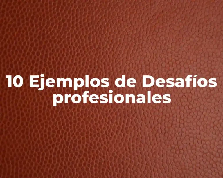 10 Ejemplos de Desafíos profesionales