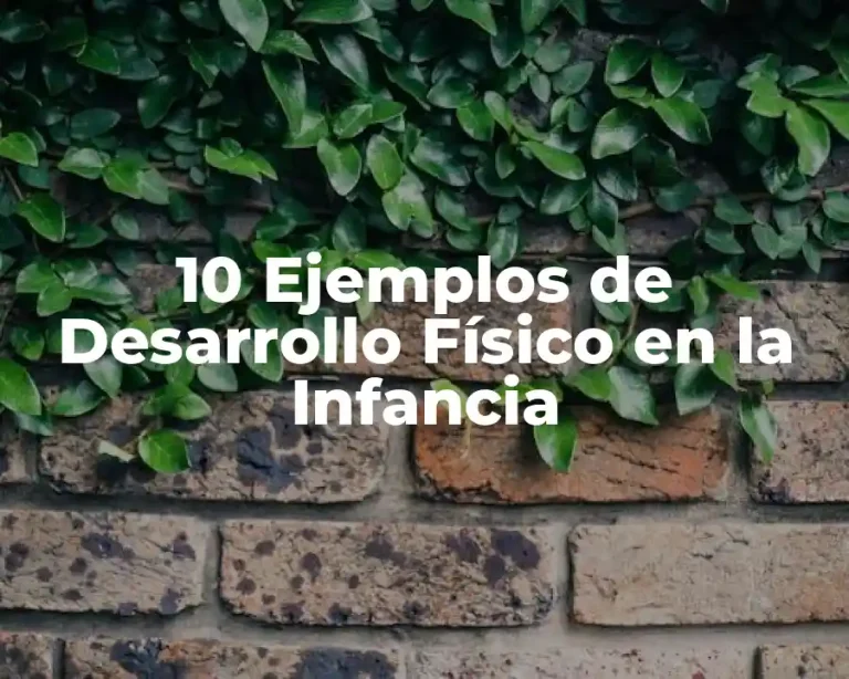 10 Ejemplos de Desarrollo Físico en la Infancia