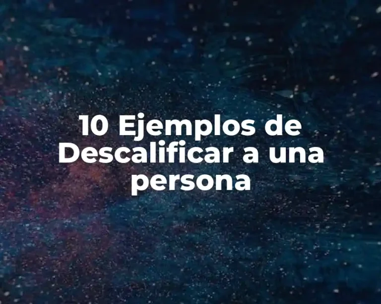 10 Ejemplos de Descalificar a una persona
