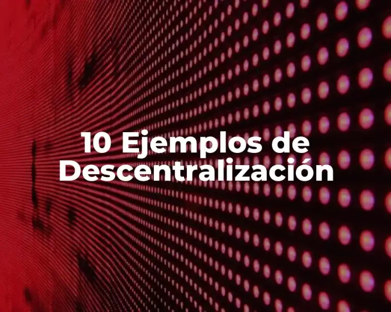 10 Ejemplos de Descentralización