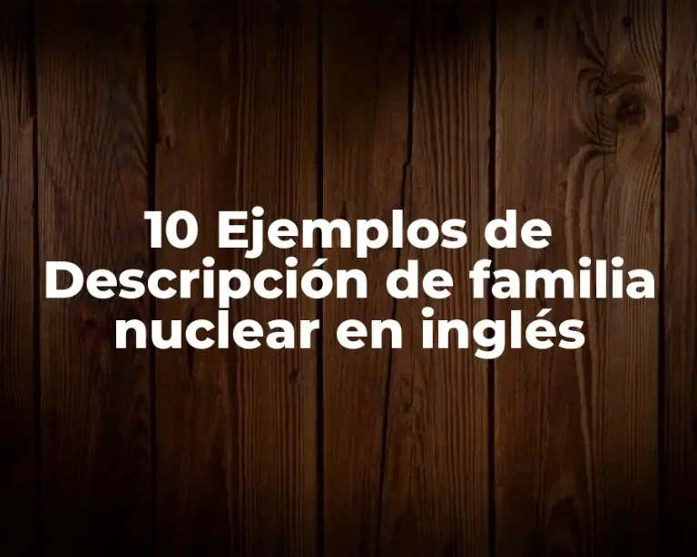 10 Ejemplos de Descripción de familia nuclear en inglés
