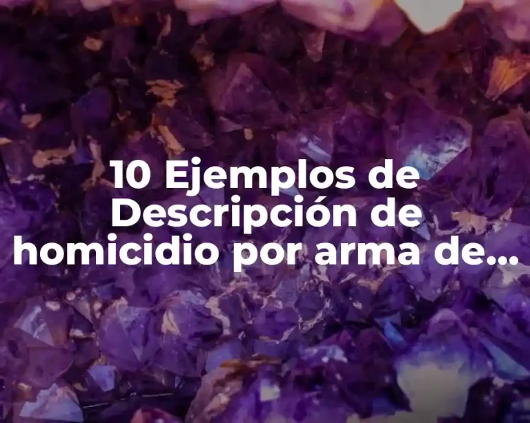 10 Ejemplos de Descripción de homicidio por arma de fuego