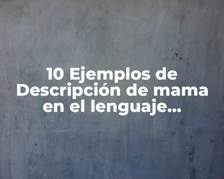 10 Ejemplos de Descripción de mama en el lenguaje metafórico
