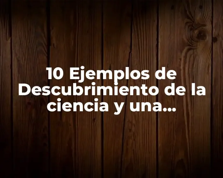 10 Ejemplos de Descubrimiento de la ciencia y una innovación tecnológica