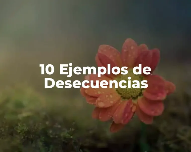 10 Ejemplos de Desecuencias