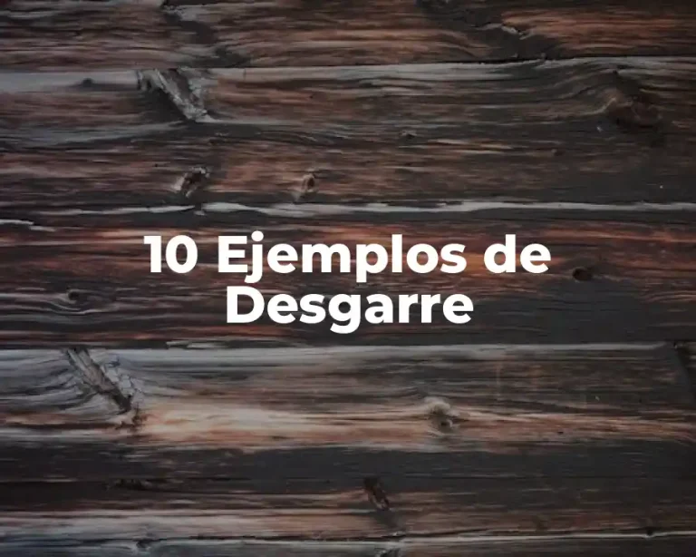 10 Ejemplos de Desgarre