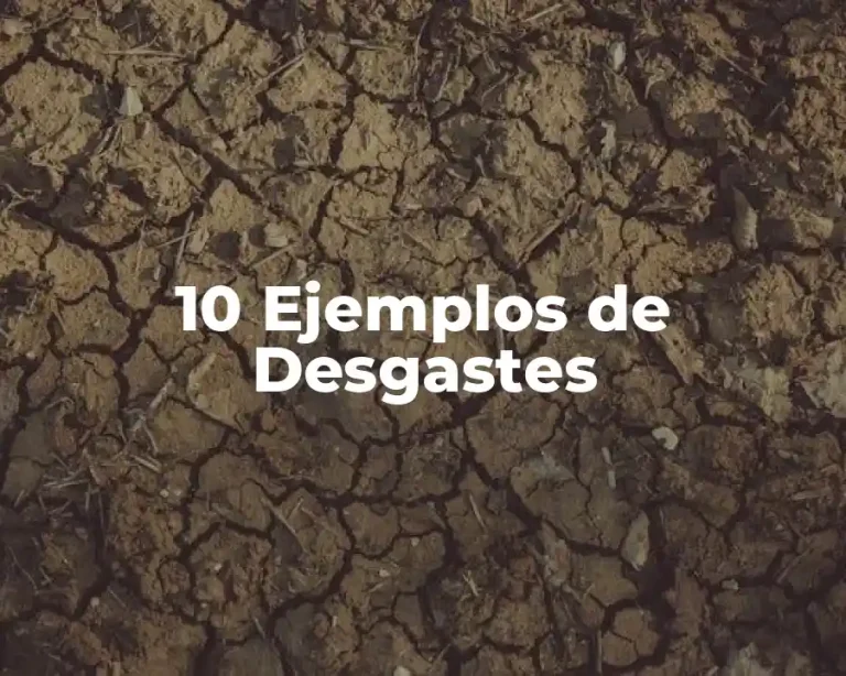 10 Ejemplos de Desgastes