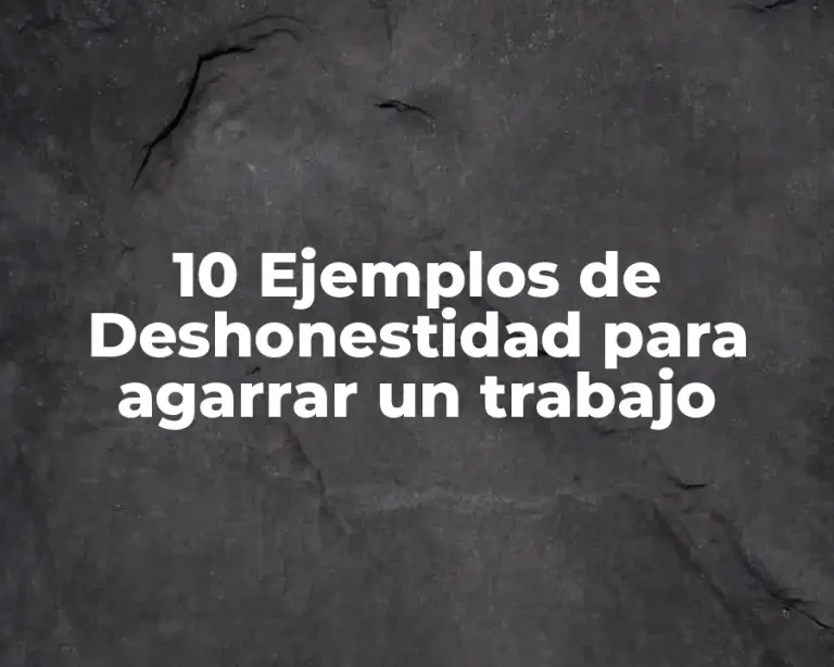 10 Ejemplos de Deshonestidad para agarrar un trabajo