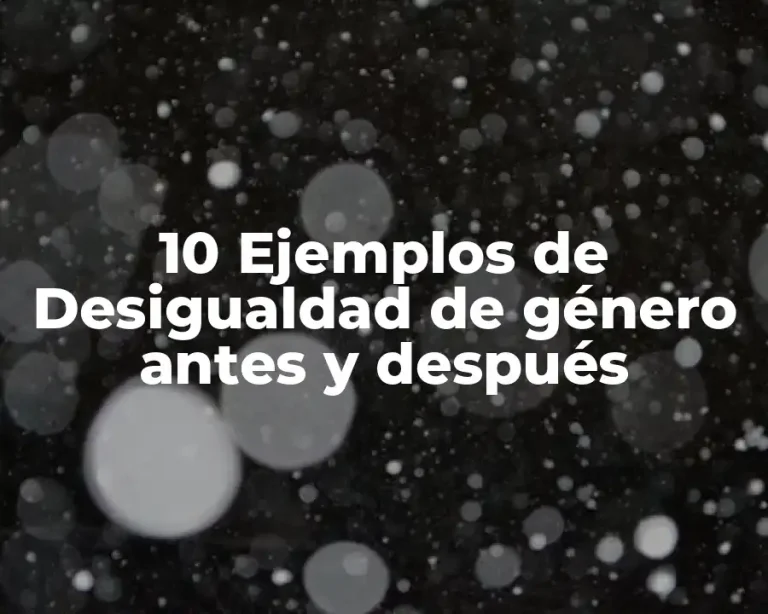 10 Ejemplos de Desigualdad de género antes y después
