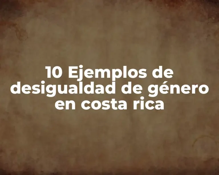 10 Ejemplos de desigualdad de género en costa rica