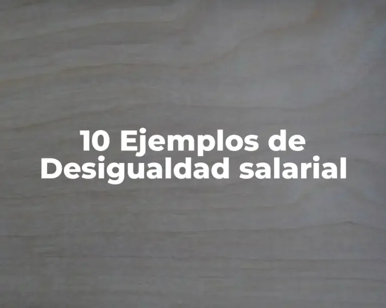10 Ejemplos de Desigualdad salarial