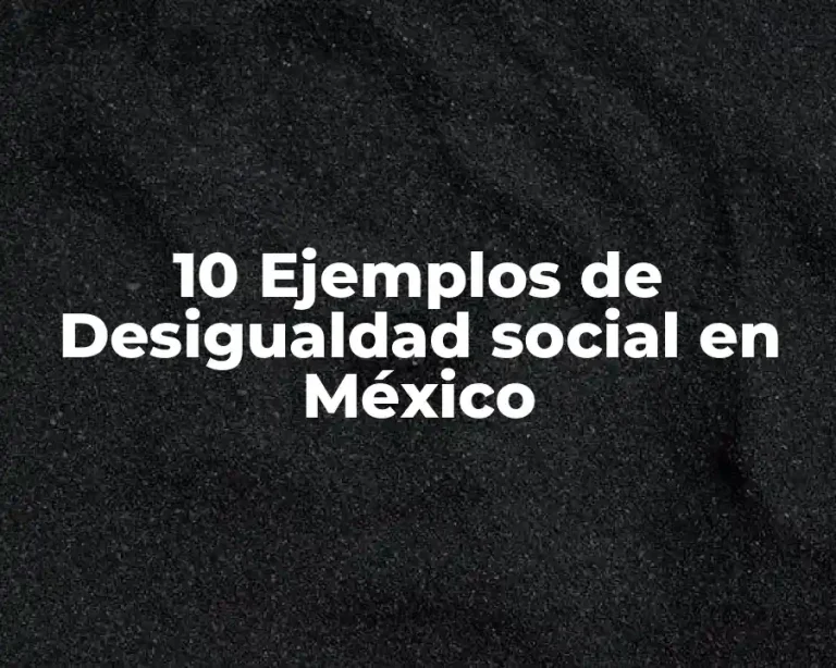 10 Ejemplos de Desigualdad social en México