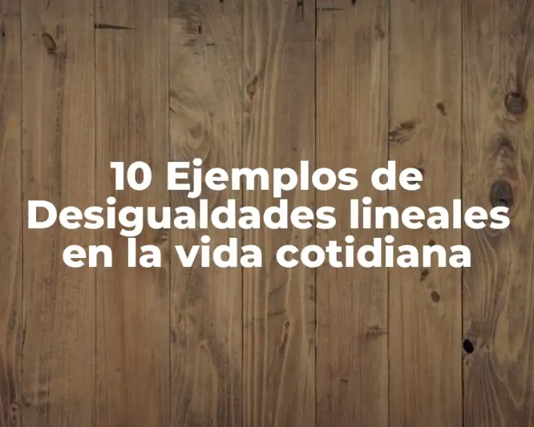 10 Ejemplos de Desigualdades lineales en la vida cotidiana