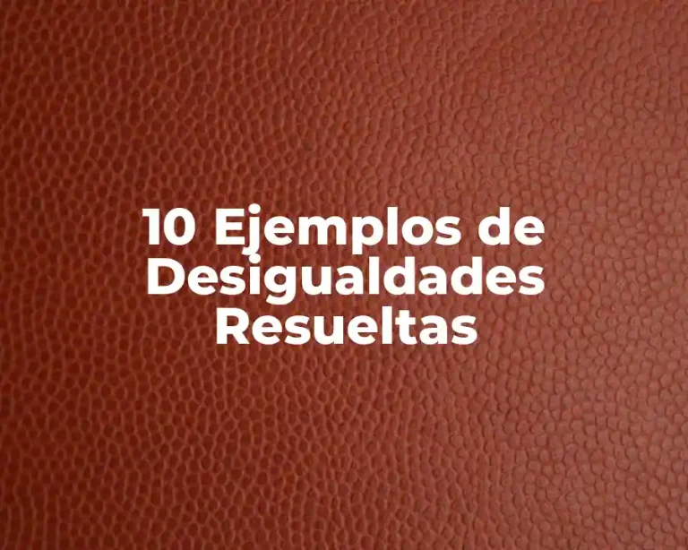 10 Ejemplos de Desigualdades Resueltas