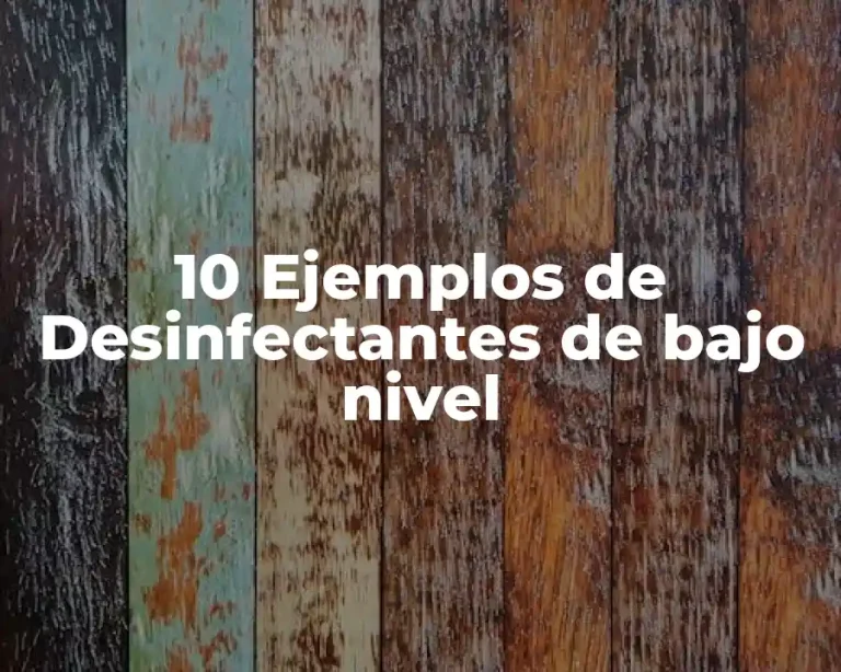 10 Ejemplos de Desinfectantes de bajo nivel