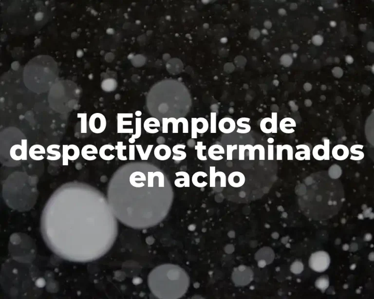 10 Ejemplos de despectivos terminados en acho
